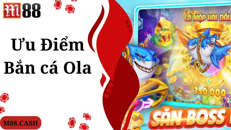 Bắn cá Ola M88: Săn cá đổi thưởng hấp dẫn, kịch tính 2 Điểm mạnh tạo nên khác biệt của tựa game bắn cá Ola