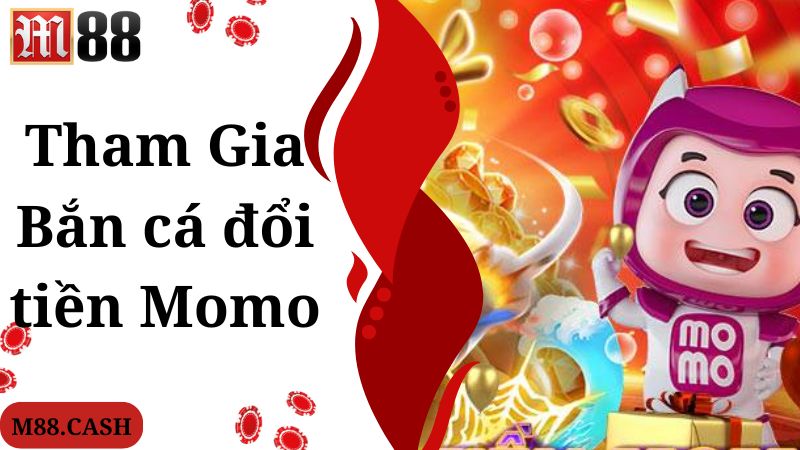 Bắn cá đổi tiền Momo M88: Top game online hot nhất hiện nay 4 Hướng dẫn chi tiết cách chơi game bắn cá đổi tiền Momo cho bạn