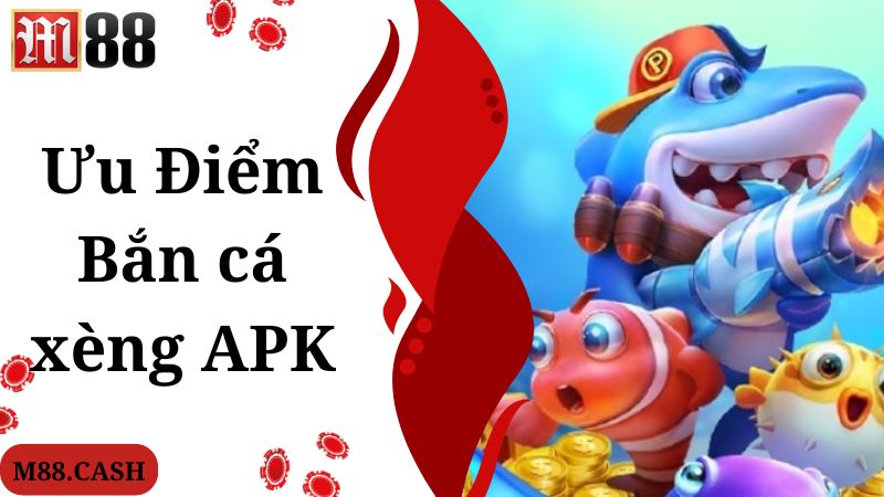 Bắn cá xèng Apk M88: Trò chơi bắn cá giải trí tuyệt đỉnh 2 Ưu điểm chuyên gia đánh giá cao về game bắn cá xèng Apk